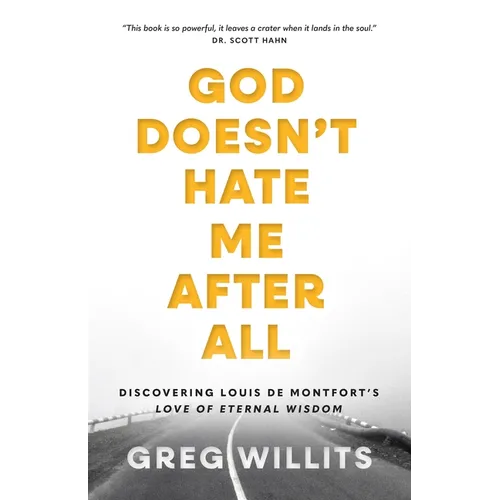 God Doesn't Hate Me After All: Discovering Louis de Montfort's Love of Eternal Wisdom - Paperback