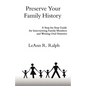 Preserve Your Family History: A Step-By-Step Guide for Interviewing Family Members and Writing Oral Histories - Paperback
