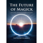 The Future of Magick: Ideas, Secrets, and Methods of Modern Occultism - Paperback