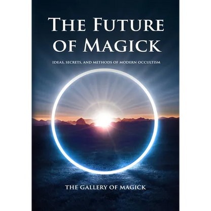 The Future of Magick: Ideas, Secrets, and Methods of Modern Occultism - Paperback