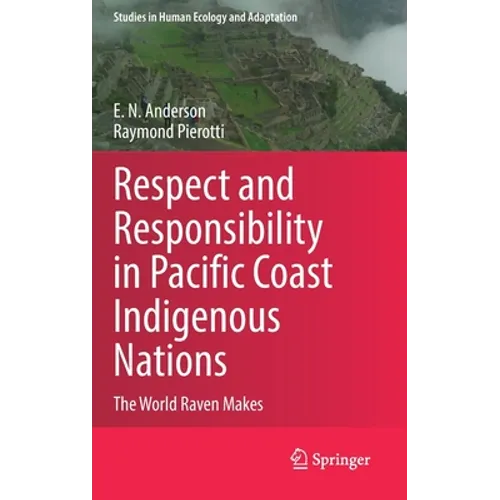 Respect and Responsibility in Pacific Coast Indigenous Nations: The World Raven Makes - Hardcover