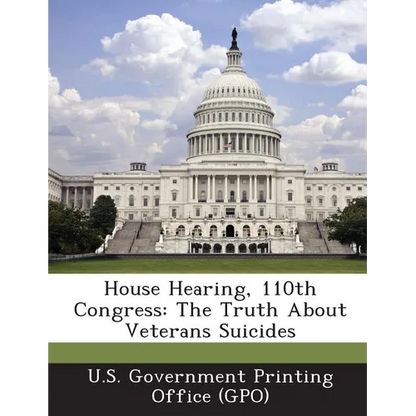 House Hearing, 110th Congress: The Truth about Veterans Suicides - Paperback