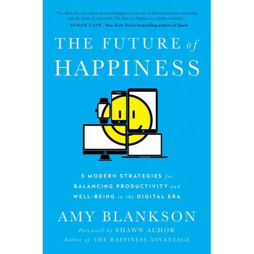 The Future of Happiness: 5 Modern Strategies for Balancing Productivity and Well-Being in the Digital Era - Hardcover