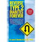 Reverse Type 2 Diabetes FOREVER: What Your Doctor Won't Tell You About Reversing Type 2 Diabetes And How You Can Come Off Your Medications Once And Fo - Paperback