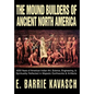 The Mound Builders of Ancient North America: 4000 Years of American Indian Art, Science, Engineering, & Spirituality Reflected in Majestic Earthworks - Hardcover