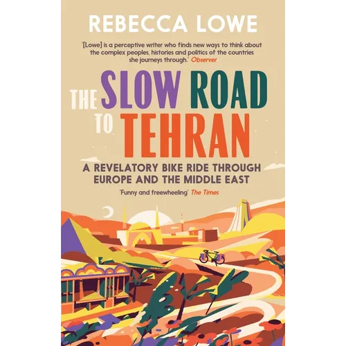 The Slow Road to Tehran: A Revelatory Bike Ride Through Europe and the Middle East - Paperback