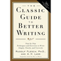 The Classic Guide to Better Writing: Step-By-Step Techniques and Exercises to Write Simply, Clearly and Correctly - Paperback