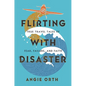 Flirting with Disaster: True Travel Tales of Fear, Failure, and Faith - Hardcover