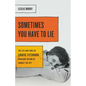 Sometimes You Have to Lie: The Life and Times of Louise Fitzhugh, Renegade Author of Harriet the Spy - Hardcover