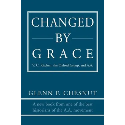 Changed by Grace: V. C. Kitchen, the Oxford Group, and A.A. - Paperback