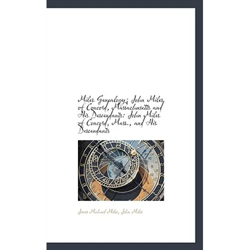 Miles Genealogy; John Miles of Concord, Massachusetts and His Descendants: John Miles of Concord, Ma - Paperback
