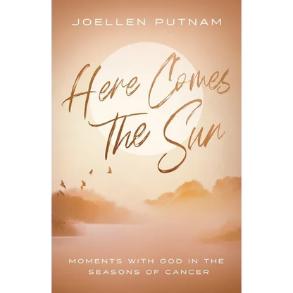 Here Comes the Sun: Moments with God in the Seasons of Cancer - Paperback