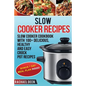 Slow Cooker: Slow cooker Cookbook with 100+ Delicious, Healthy and Easy Slow Cooker Recipes - Paperback