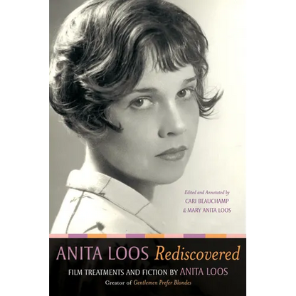 Anita Loos Rediscovered: Film Treatments and Fiction by Anita Loos, Creator of "gentlemen Prefer Blondes" - Hardcover
