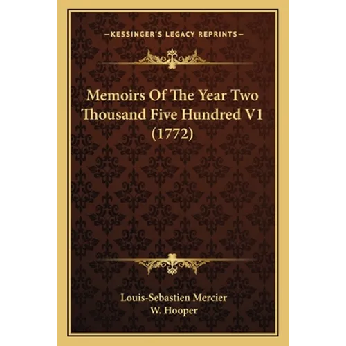 Memoirs Of The Year Two Thousand Five Hundred V1 (1772) - Paperback