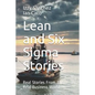 Lean and Six Sigma Stories: Real Stories From The Real Business World - Paperback