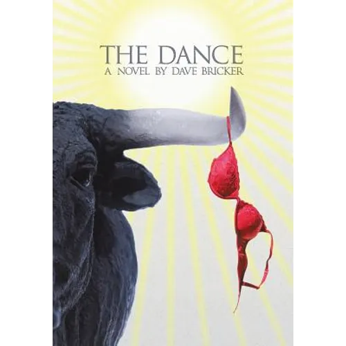 The Dance: A Novel by Dave Bricker - Hardcover