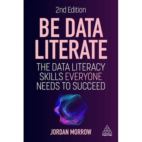Be Data Literate: The Data Literacy Skills Everyone Needs to Succeed - Hardcover
