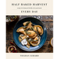 Half Baked Harvest Every Day: Recipes for Balanced, Flexible, Feel-Good Meals: A Cookbook - Hardcover