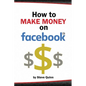 How To Make Money on Facebook: Unlock the Power of social media's biggest platform - Paperback