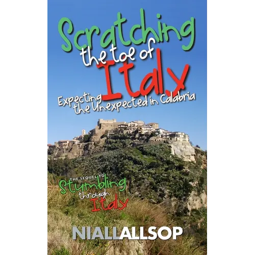 Scratching the toe of Italy: Expecting the unexpected in Calabria - Paperback