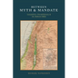 Between Myth & Mandate: Geopolitics, Pseudohistory & the Hebrew Bible - Paperback
