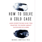 How to Solve a Cold Case: And Everything Else You Wanted to Know about Catching Killers - Paperback