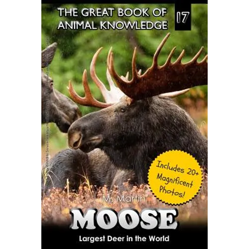 Moose: Largest Deer in the World (includes 20+ magnificent photos!) - Paperback