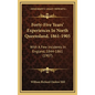 Forty-Five Years' Experiences In North Queensland, 1861-1905: With A Few Incidents In England, 1844-1861 (1907) - Hardcover