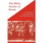 WHITE ARMIES OF RUSSIAA Chronicle of Counter-Revolution and Allied Intervention - Paperback