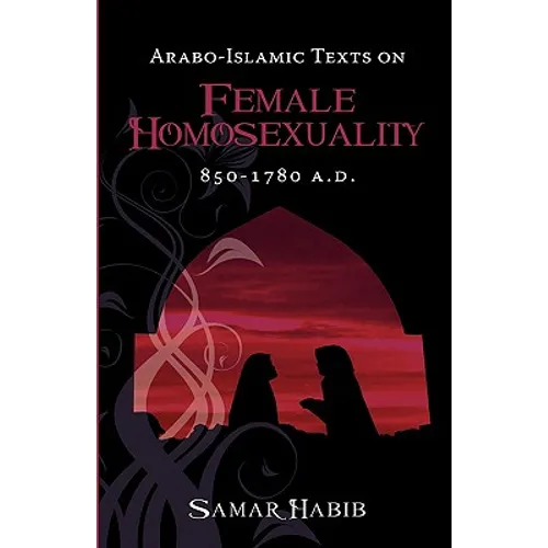 Arabo-Islamic Texts on Female Homosexuality, 850 - 1780 A.D. - Paperback