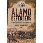 Alamo Defenders: A Fresh Perspective on the Heroes of 1836 - Hardcover
