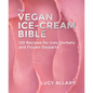 The Vegan Ice Cream Bible: 120 Recipes for Ices, Sorbets and Frozen Desserts - Hardcover