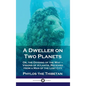 Dweller on Two Planets: Or, the Dividing of the Way - Visions of Atlantis, Received from a Man of the Lost City - Hardcover
