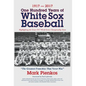 1917-2017-One Hundred Years of White Sox Baseball: Highlighting the Great 1917 World Series Championship Team - Hardcover