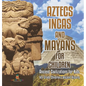 Aztecs, Incas, and Mayans for Children Ancient Civilizations for Kids 4th Grade Children's Ancient History - Hardcover