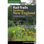 Rail-Trails Northern New England: The Definitive Guide to Multiuse Trails in Maine, New Hampshire, and Vermont - Hardcover
