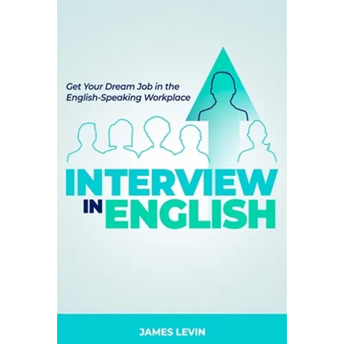 Interview in English: Get Your Dream Job in the English-Speaking Workplace - Paperback