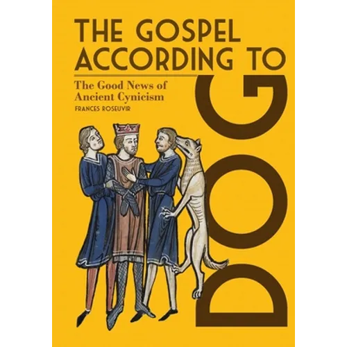 The Gospel According to Dog: The Good News of Ancient Cynicism - Paperback