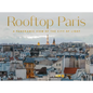 Rooftop Paris: A Panoramic View of the City of Light - Hardcover