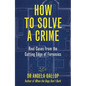 How to Solve a Crime: Stories from the Cutting Edge of Forensics - Hardcover