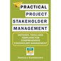Practical Project Stakeholder Management: Methods, Tools and Templates for Comprehensive Stakeholder Management - Paperback