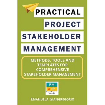 Practical Project Stakeholder Management: Methods, Tools and Templates for Comprehensive Stakeholder Management - Paperback