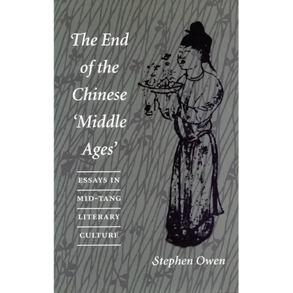 The End of the Chinese 'Middle Ages': Essays in Mid-Tang Literary Culture - Paperback