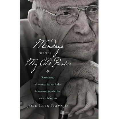 A Mondays with My Old Pastor: Sometimes, All We Need Is a Reminder from Someone Who Has Walked Before Us - Paperback