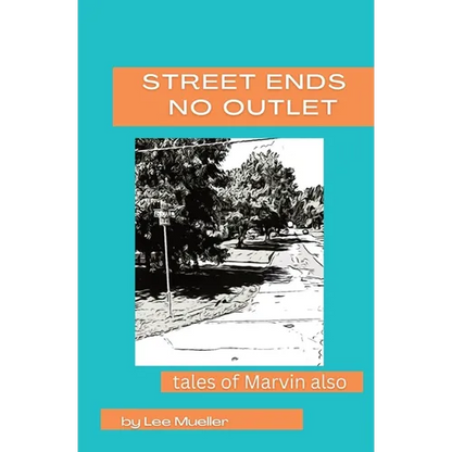 Street Ends No Outlet: Tales Of Marvin Also -a collection of short stores and novella - Paperback