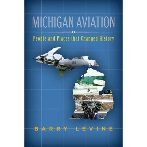 Michigan Aviation: People and Places that Changed History - Paperback