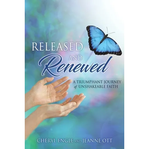 Released and Renewed: A Triumphant Journey of Unshakeable Faith - Paperback