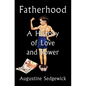 Fatherhood: A History of Love and Power - Hardcover