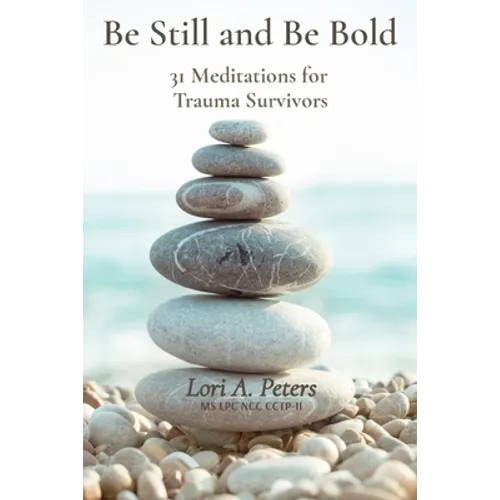 Be Still and Be Bold: 31 Meditations for Trauma Survivors - Paperback